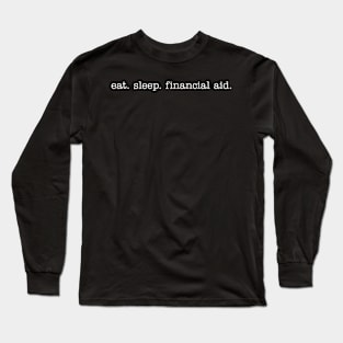 Eat Sleep Financial Aid Long Sleeve T-Shirt